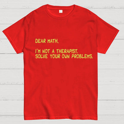 Dear Math, I'm Not a Therapist Geeky T-Shirt