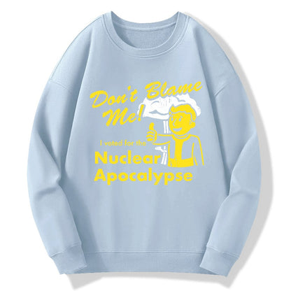 Don't Blame Me！I Voted for the Apocalypse Geek Cotton Sweatshirt