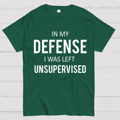 In My Defence, I Was Left Unsupervised Geek T-Shirt