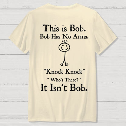 Bob Has No Arms , Knock-Bob Funny Back Printing Geek T-Shirt