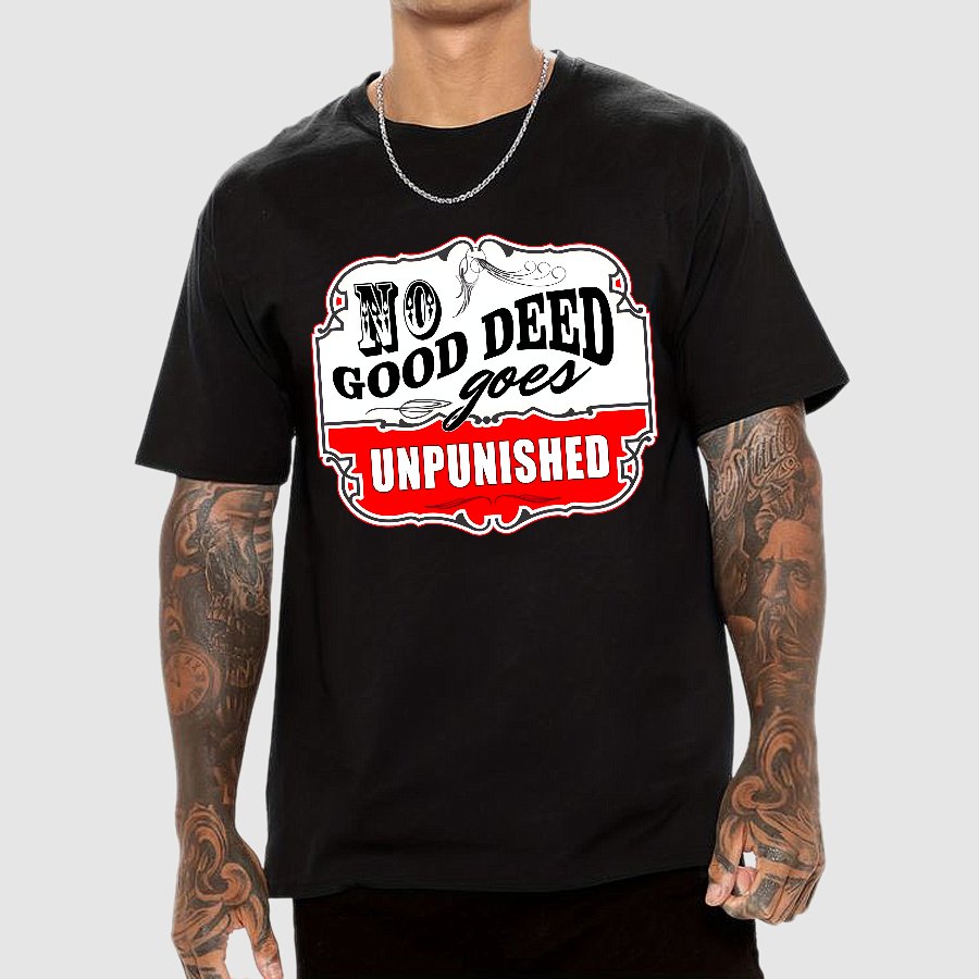 No Good Deed Goes Unpunished Sarcasm Geek T-Shirt