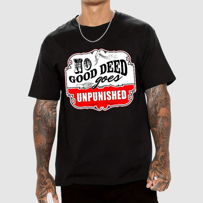 No Good Deed Goes Unpunished Sarcasm Geek T-Shirt