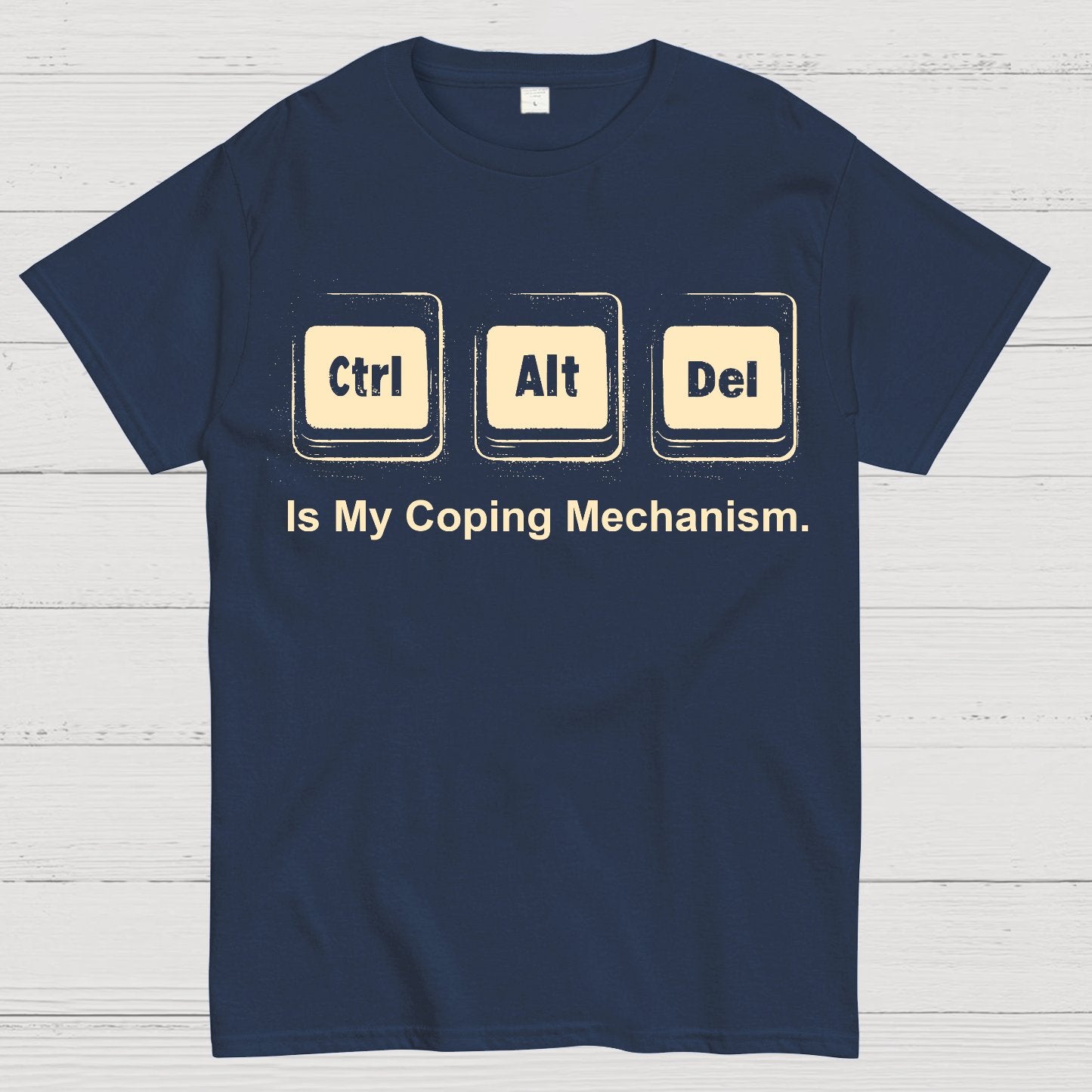 Ctrl + Alt + Del Is My Coping Mechanism Funny Geek T-Shirt
