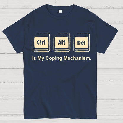 Ctrl + Alt + Del Is My Coping Mechanism Funny Geek T-Shirt