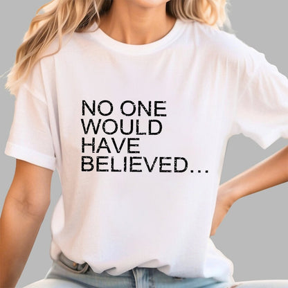 No one would have believed… Geek T-Shirt