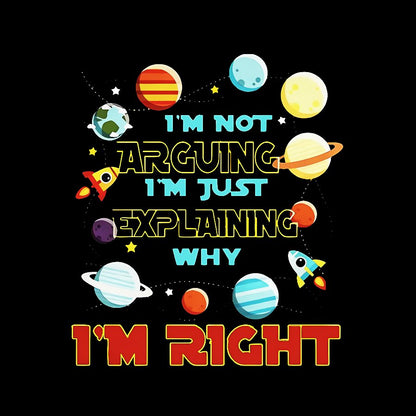 I’m Not Arguing Im Just Explaining Why Im Right Geeky T-Shirt