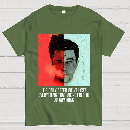 It's Only After We Ve Lost Everything That Were Free To Do Anything Geek T-Shirt