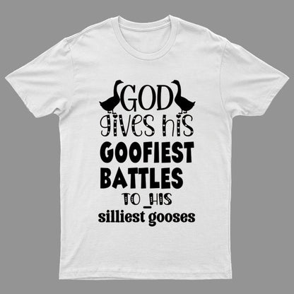 God Gives His Goofiest Battles To His Silliest Gooses Funny Nerdy T-Shirt