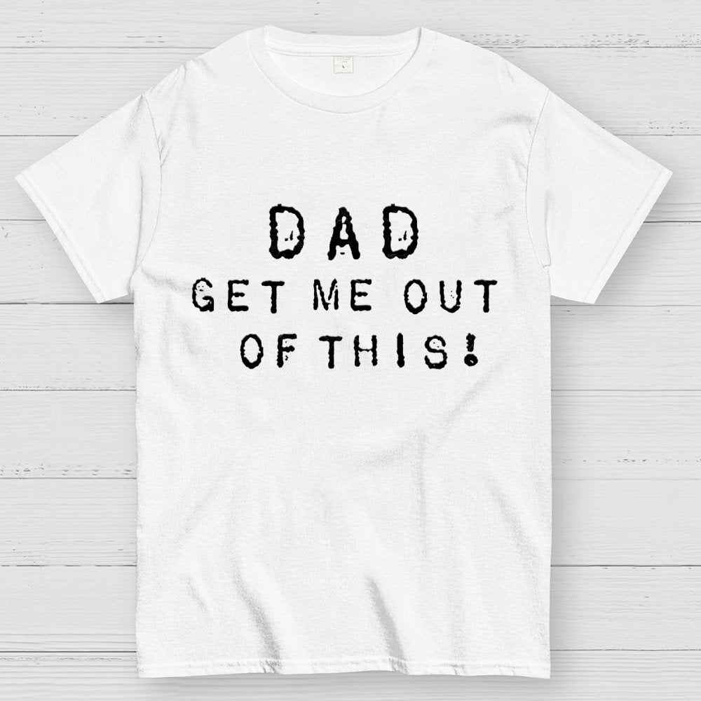 Dad, get me out of this Unisex Geek T-Shirt