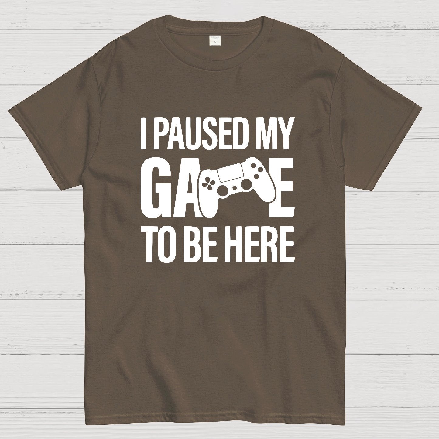 I paused my Game to Be Here Funny Gaming Geek T-Shirt