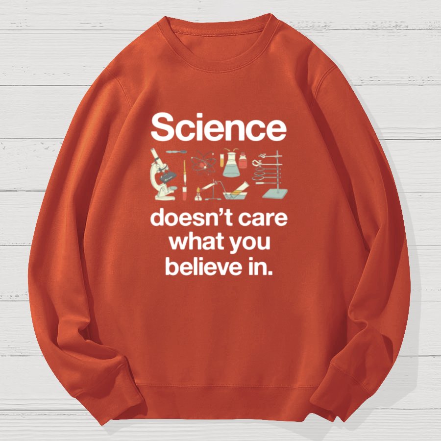 Science Doesn't Care What You Believe In Geek Cotton Sweatshirt