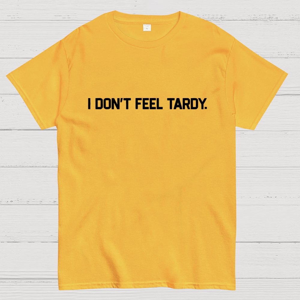 I Don’t Feel Tardy Unisex Geek T-Shirt