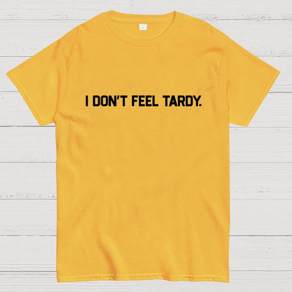 I Don’t Feel Tardy Unisex Geek T-Shirt