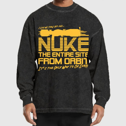 I Say We Nuke the Entire Site From Orbit Washed Long Sleeve Tee
