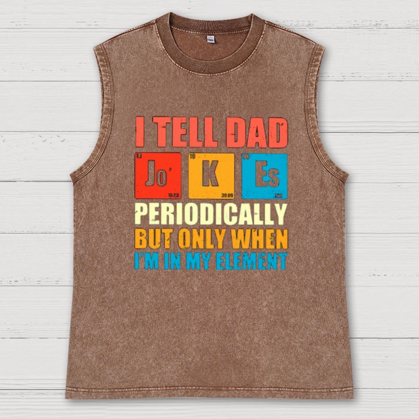 I Tell Dad Jokes Periodically But Only When I'm In My Element Vintage Distressed Washed Tank