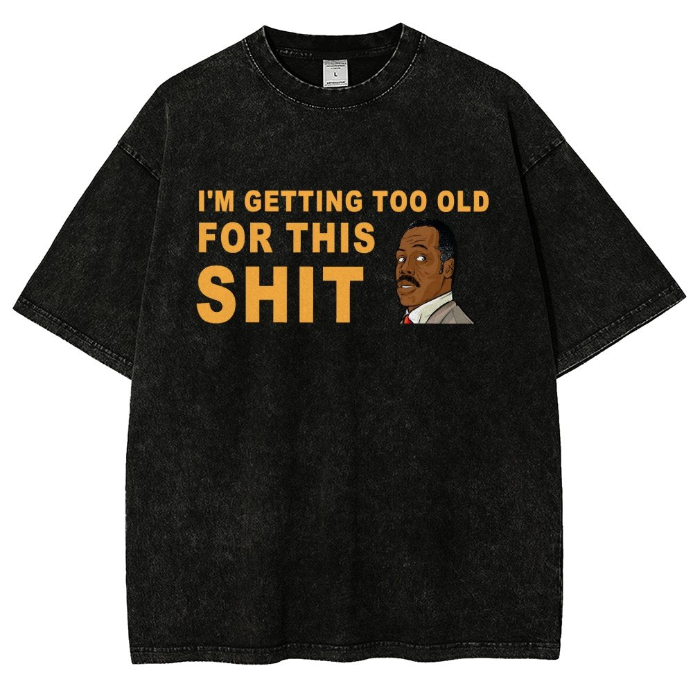 I'm Getting Too Old For This Shit Vintage Distressed T-shirt