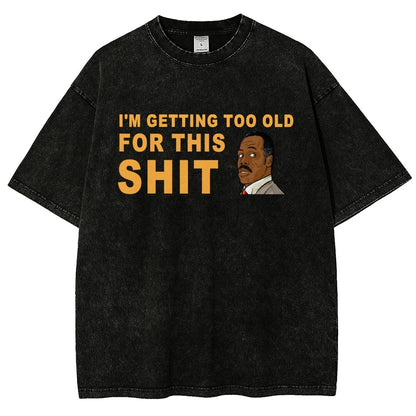 I'm Getting Too Old For This Shit Vintage Distressed T-shirt