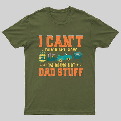 Can't Talk Right Now Doing Hot Dad Stuff Geeky T-Shirt