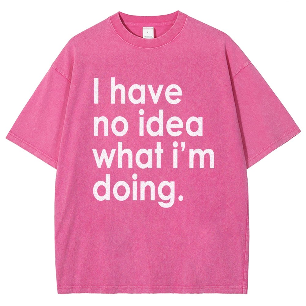 Funny Quote I Have No Idea What I'm Doing Vintage Distressed T-shirt