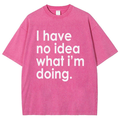 Funny Quote I Have No Idea What I'm Doing Vintage Distressed T-shirt