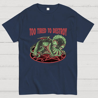 Too Tired To Destroy Geek T-Shirt