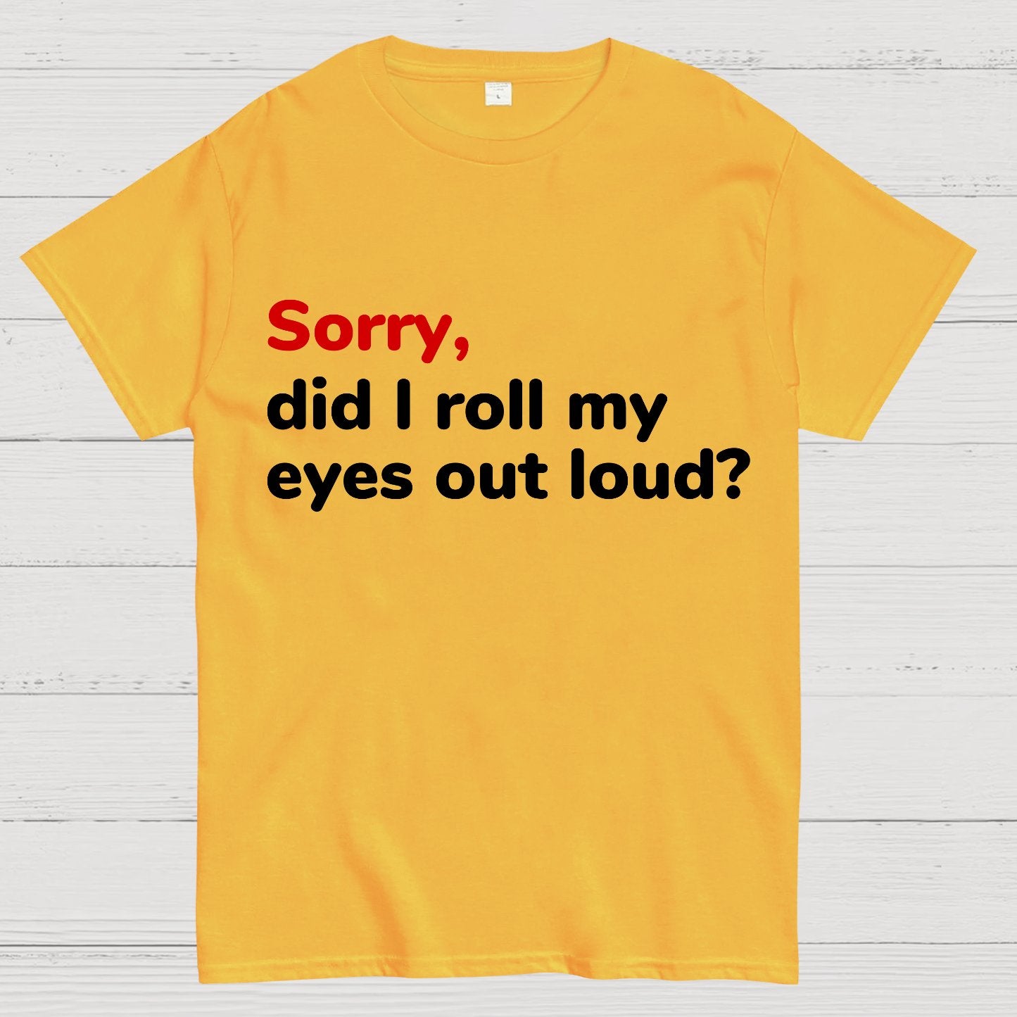 Sorry Did I Roll My Eyes Out Loud Geeky T-Shirt