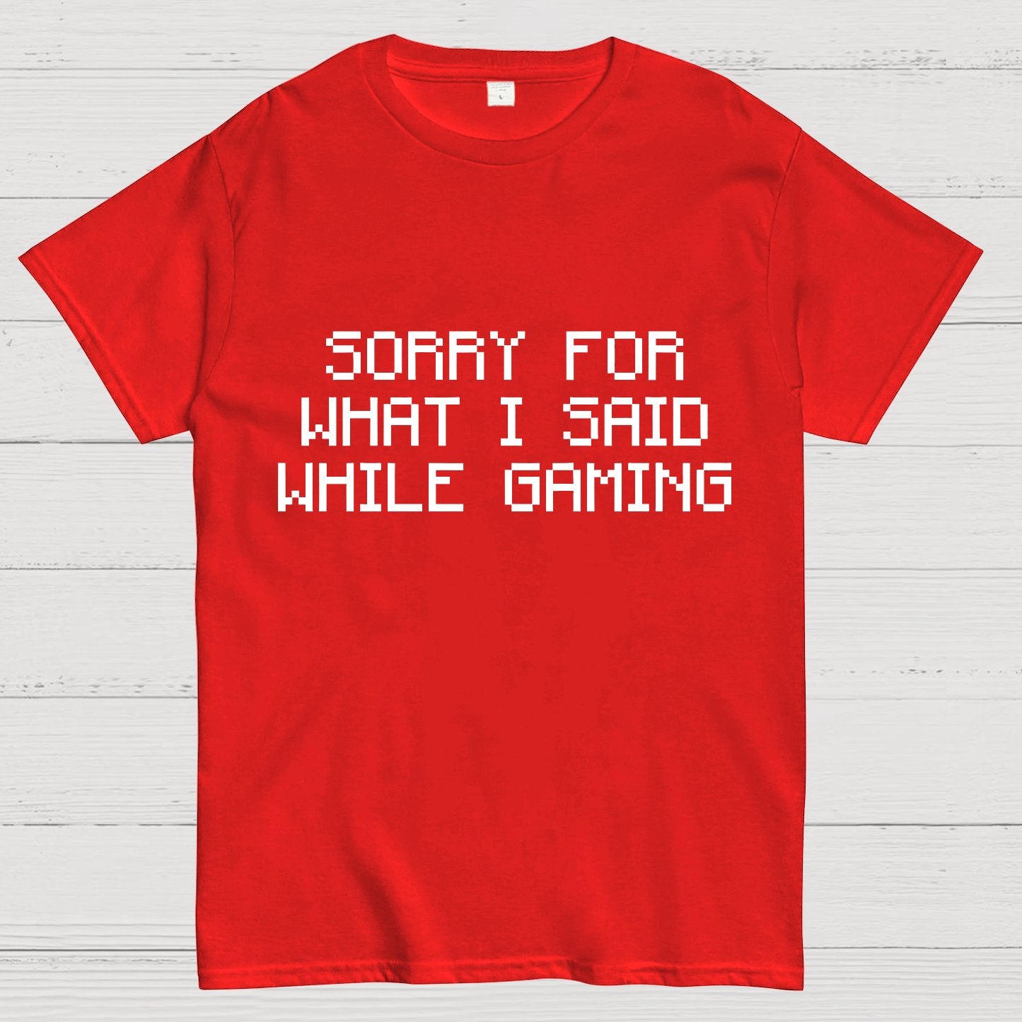 Sorry For What I Said While Gaming Nerd T-Shirt