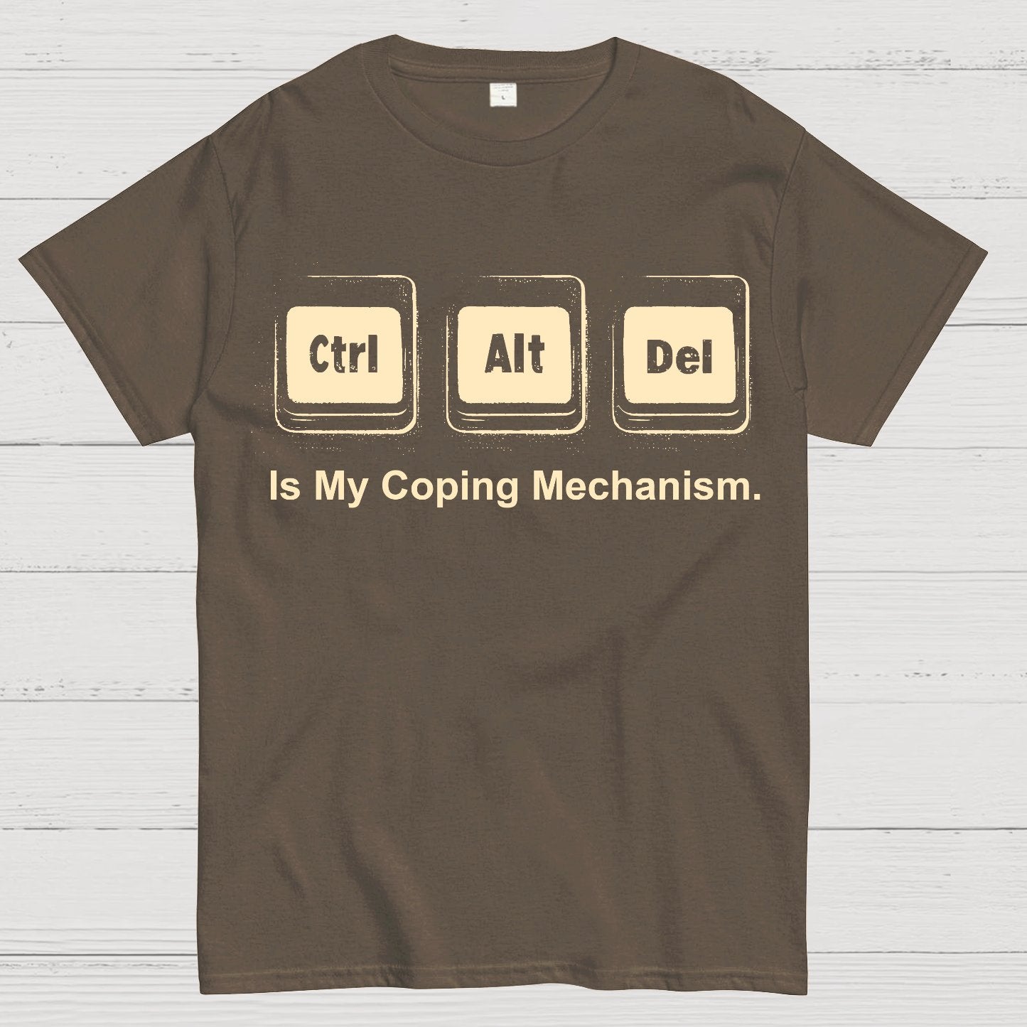 Ctrl + Alt + Del Is My Coping Mechanism Funny Geek T-Shirt
