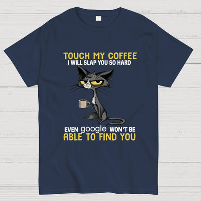 Cat Drinking Coffee Touch My Coffee I Will Slap You So Hard Geeky T-Shirt