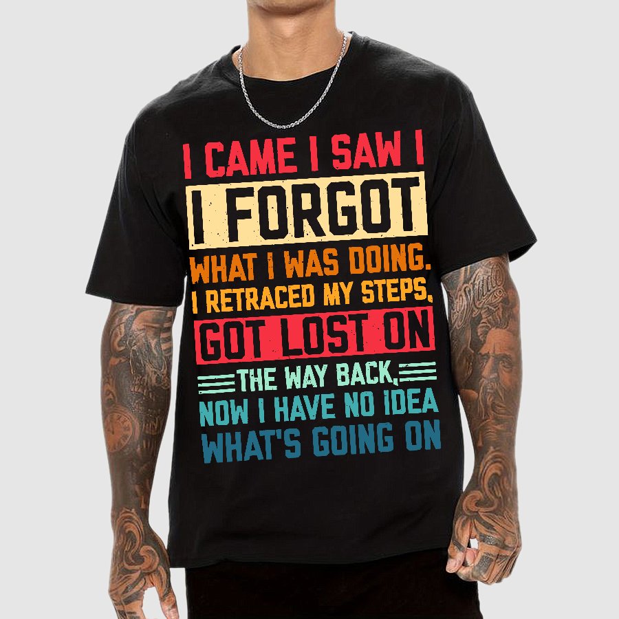 I Came I Saw I Forgot What I Was Doing Sarcastic Geek T-Shirt