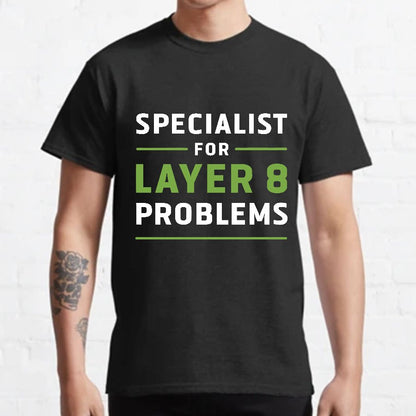 Specialist for Layer 8 Problems Geeky T-Shirt