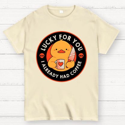 Lucky For You I Already Had Coffee Geek T-Shirt