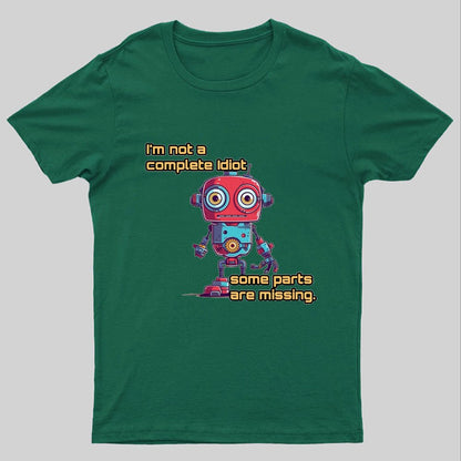 I'm Not A Complete Idiot, Some Parts Are Missing Nerdy T-Shirt