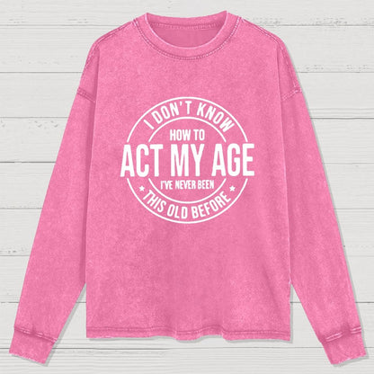 Act My Age Washed Long Sleeve Tee