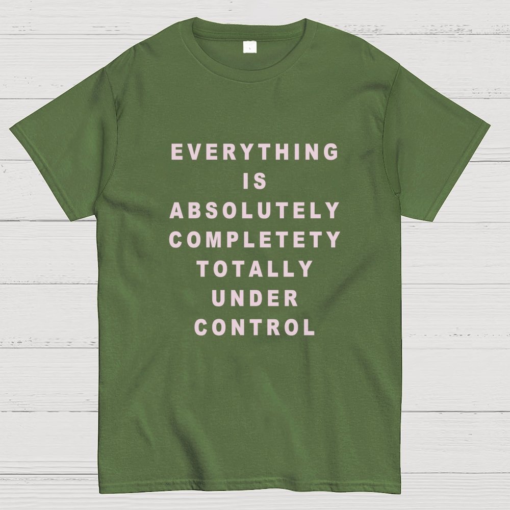 Everything Is Under Control Geek T-Shirt