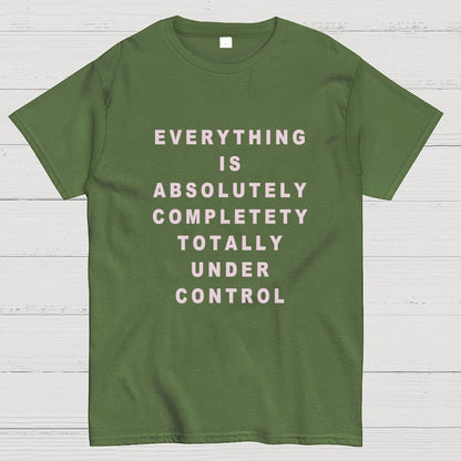 Everything Is Under Control Geek T-Shirt
