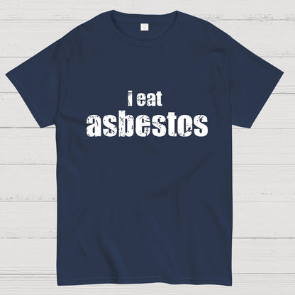 I Eat Asbestos Funny Geeks Right Geeky T-Shirt
