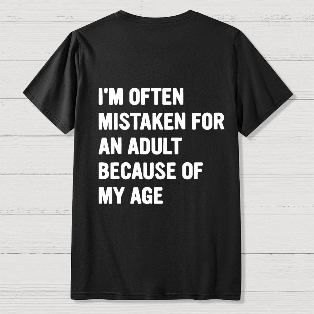 I'm Often Mistaken For An Adult Because Of My Age Front And Back Printing Geek T-Shirt