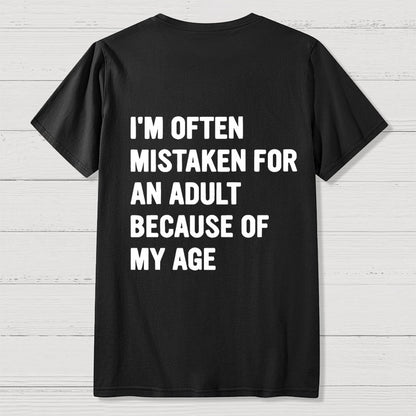I'm Often Mistaken For An Adult Because Of My Age Front And Back Printing Geek T-Shirt