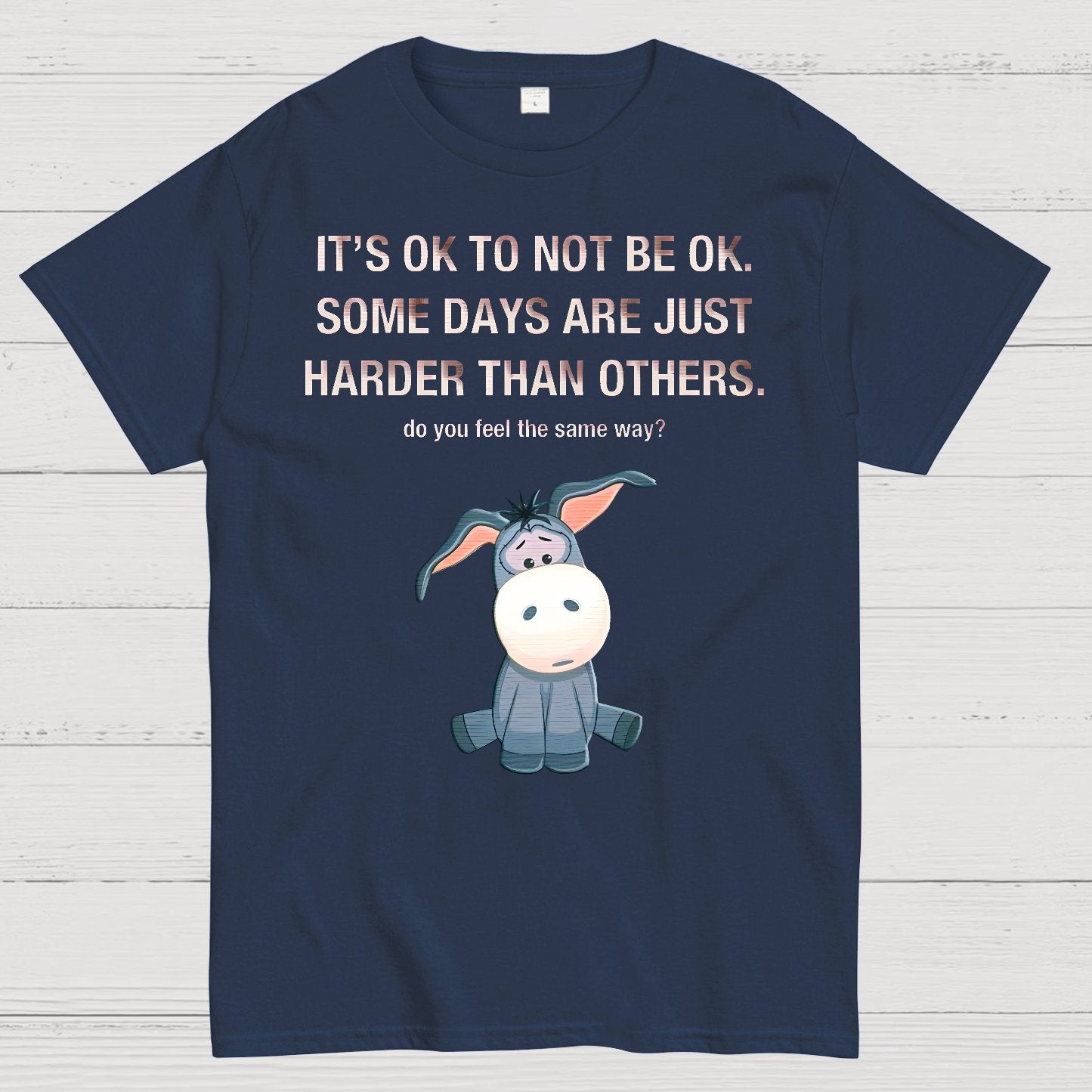 It's Ok To Not Be Ok. Some Days Are Just Harder Than Others.Do You Feel The Same Way？Geek T-Shirt