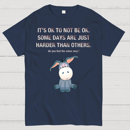 It's Ok To Not Be Ok. Some Days Are Just Harder Than Others.Do You Feel The Same Way？Geek T-Shirt