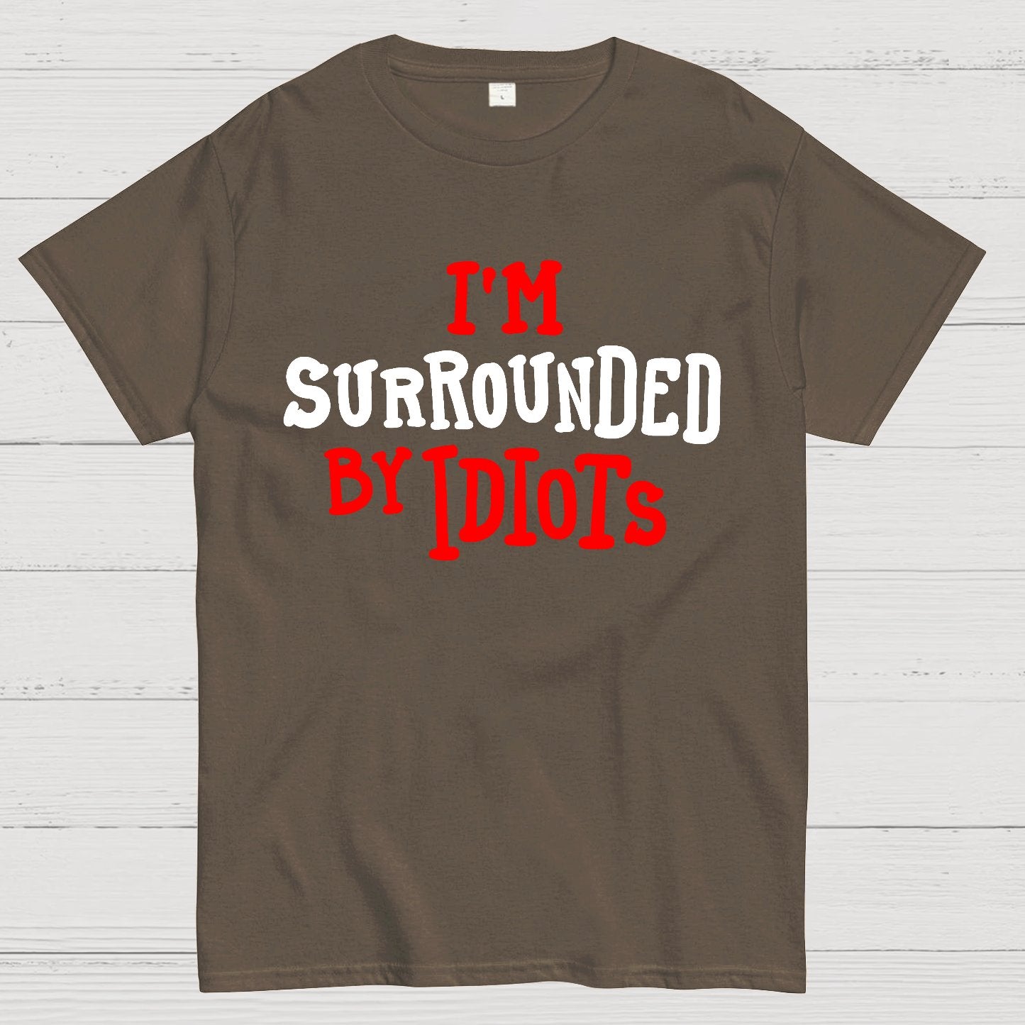 I'm Surrounded By Idiots Geek T-Shirt