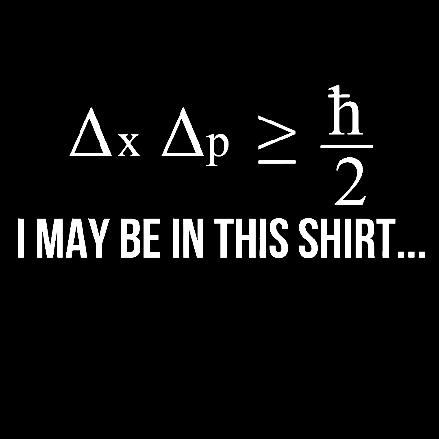 Funny Heisenberg's Uncertainty Principle Physics Engineering Geek T-Shirt