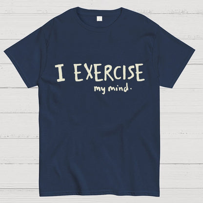 I Exercise (My Mind) Geek T-Shirt