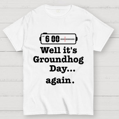 Well It's Groundhog Day Again Geek T-Shirt