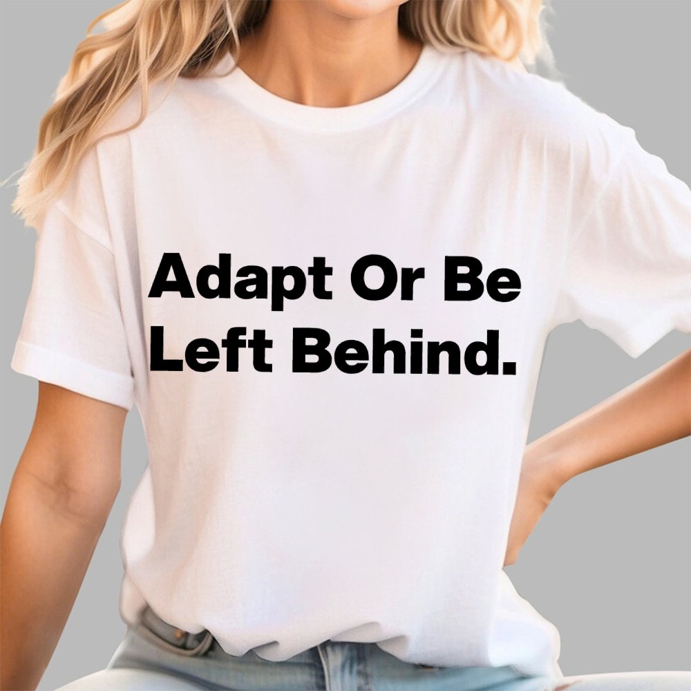 Adapt or be left behind. Geek T-Shirt
