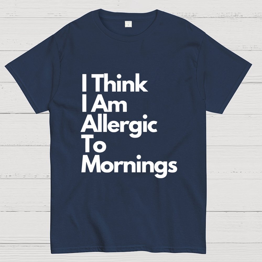 I Think I Am Allergic To Mornings Geek T-Shirt
