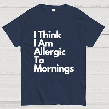 I Think I Am Allergic To Mornings Geek T-Shirt
