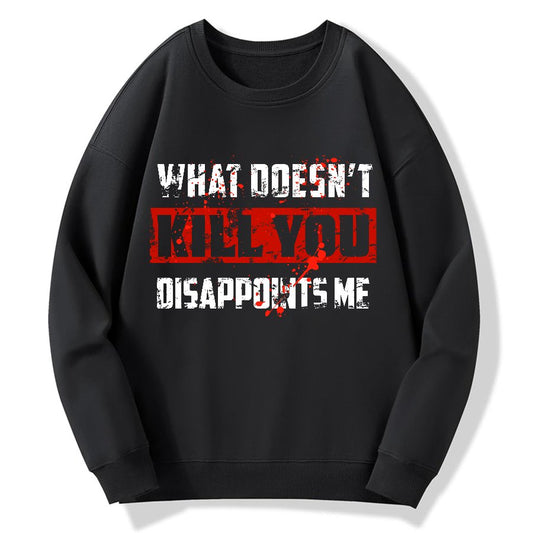 What Doesn't Kill You Disappoints Me  Geek Cotton Sweatshirt