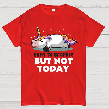 Born To Sparkle But Not Today Geek T-Shirt